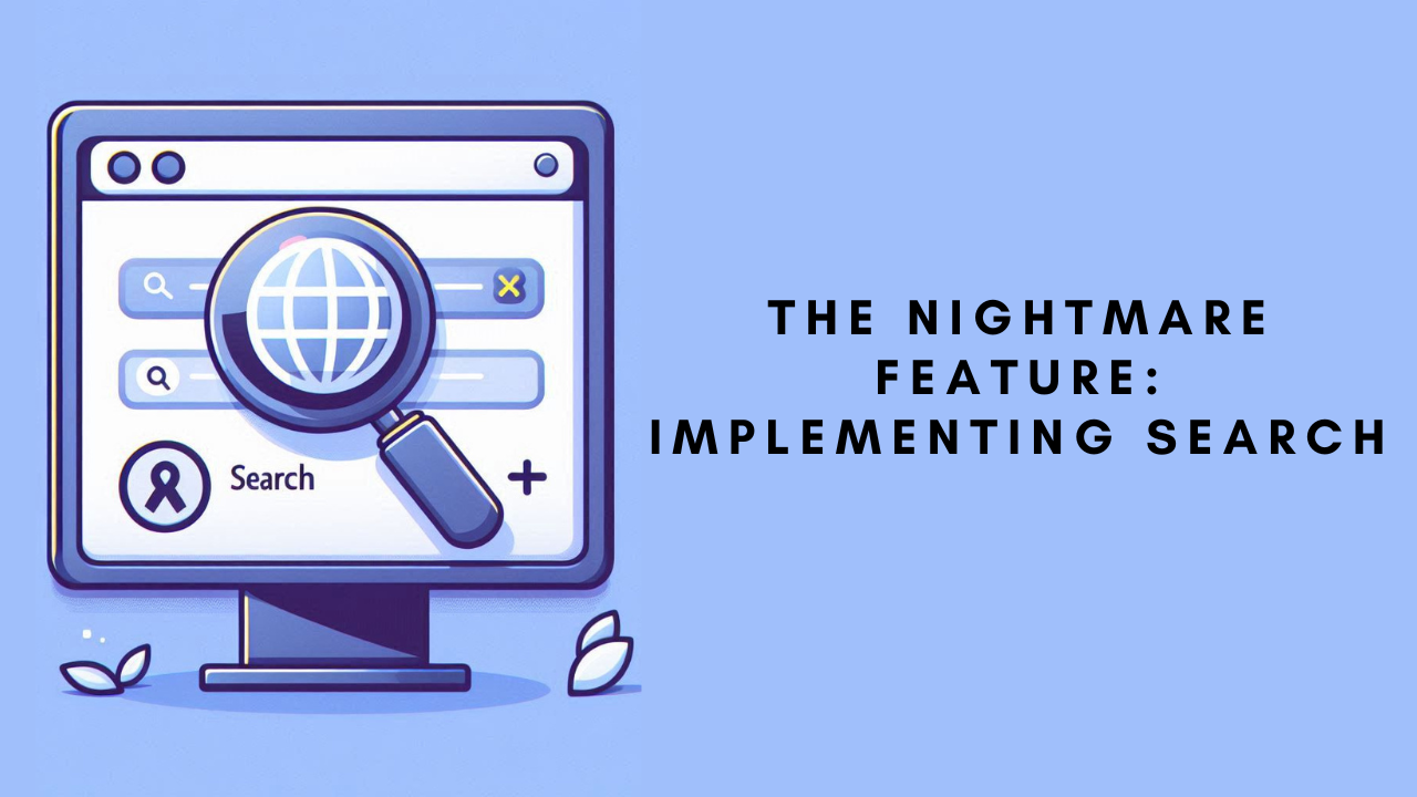 The Nightmare Feature: Implementing Search